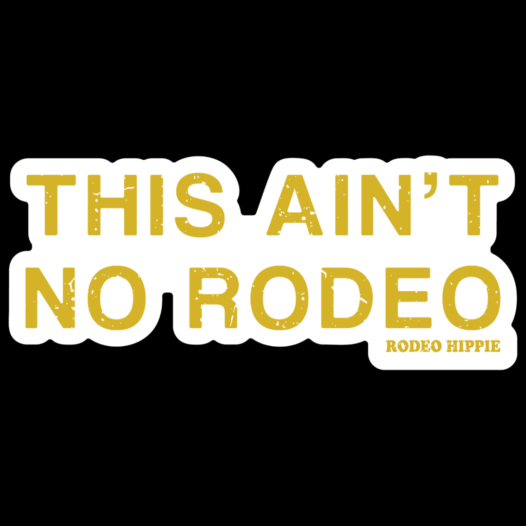 AIN'T NO RODEO STICKER