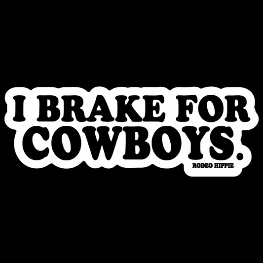 I BRAKE FOR COWBOYS STICKER